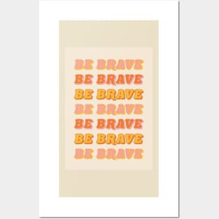 Be Brave Posters and Art